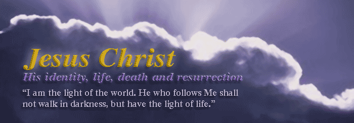 Jesus Christ: His identity, life, death and resurrection — I am the light of the world…