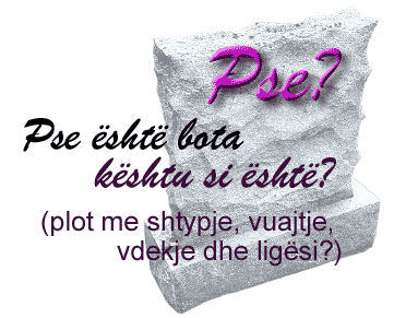 Pse është bota kështu si është?