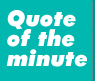 Quote of the Minute