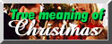 What is the true meaning of CHRISTMAS?