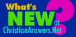 What's new at Christian Answers?