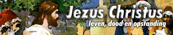 Jezus Christus' leven, dood en opstanding