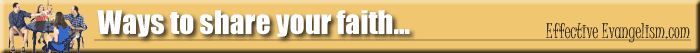 Ways to share your faith. EffectiveEvangelism.com