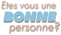 Etes vous une bonne personne?