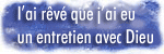 Cliquez ici - I'ai rêvé que j'ai eu un entretien avec Dieu