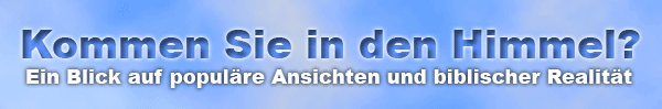 Kommen Sie in den Himmel? Ein Blick auf populäre Ansichten und biblischer Realität