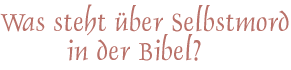 Was steht über Selbstmord in der Bibel?