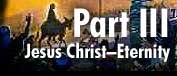 Part III: Jesus Christ to Eternity
