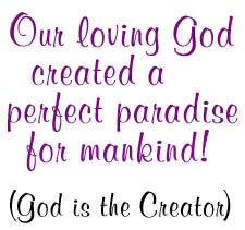 Our loving God created a perfect paradise for mankind!
