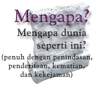 Mengapa dunia seperti ini?