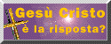 Gesù Cristo è la risposta alle tue domande?