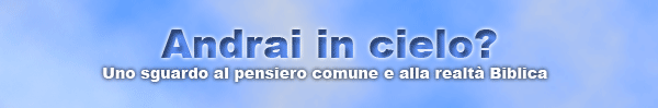 Andrai in cielo? Uno sguardo al pensiero comune e alla realtà Biblica