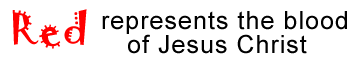 Red represents the blood of Jesus Christ