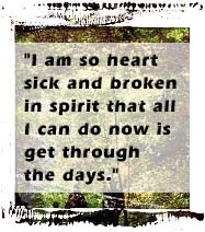 I am so heart sick and broken in spirit that all I can do now is get through the days.