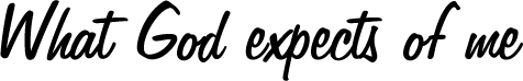 What God expects of me