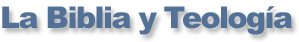 La Biblia y Teología