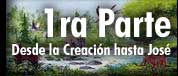 1ra Parte: Desde la Creación hasta José