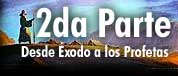 2da Parte: Desde Éxodo a los Profetas