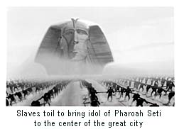 Slaves toil to bring idol of Pharoah Seti to the center of the great city