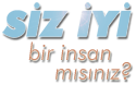 SİZ İYİ bir insan mısınız?