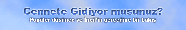 Cennete Gidiyor musunuz? Popüler düşünce ve İncil’in gerçeğine bir bakış